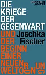Fester Einband Die Kriege der Gegenwart und der Beginn einer neuen Weltordnung von Joschka Fischer