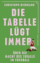 Kartonierter Einband Die Tabelle lügt immer von Christoph Biermann