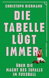 Kartonierter Einband Die Tabelle lügt immer von Christoph Biermann