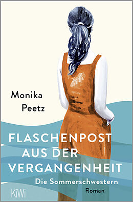 Kartonierter Einband Flaschenpost aus der Vergangenheit - Die Sommerschwestern von Monika Peetz