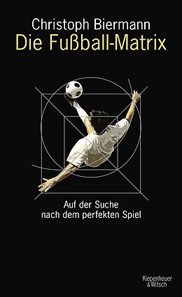 Fester Einband Die Fußball-Matrix von Christoph Biermann