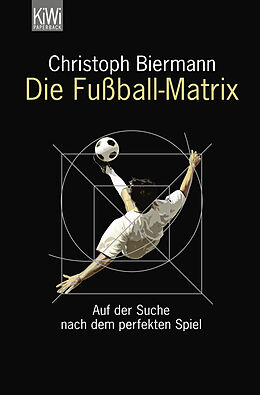 Kartonierter Einband Die Fußball-Matrix von Christoph Biermann