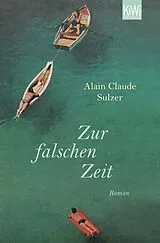 Kartonierter Einband Zur falschen Zeit von Alain Claude Sulzer
