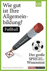 Kartonierter Einband Wie gut ist Ihre Allgemeinbildung? Fußball von Martin Doerry, Markus Verbeet