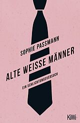 Kartonierter Einband Alte weiße Männer von Sophie Passmann