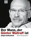 E-Book (epub) Der Mann, der Günter Wallraff ist von Jürgen Gottschlich