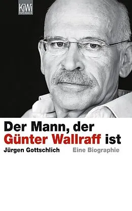 E-Book (epub) Der Mann, der Günter Wallraff ist von Jürgen Gottschlich