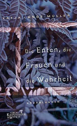 E-Book (epub) Die Enten, die Frauen und die Wahrheit von Katja Lange-Müller