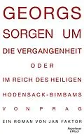 E-Book (epub) Georgs Sorgen um die Vergangenheit oder Im Reich des heiligen Hodensack-Bimbams von Prag von Jan Faktor