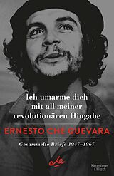 E-Book (epub) Ich umarme dich mit all meiner revolutionären Hingabe von Ernesto Che Guevara