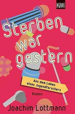 E-Book (epub) Sterben war gestern. Aus dem Leben eines Jugendforschers von Joachim Lottmann