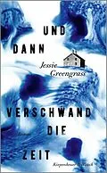 E-Book (epub) Und dann verschwand die Zeit von Jessie Greengrass