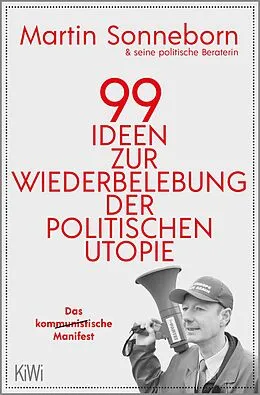 E-Book (epub) 99 Ideen zur Wiederbelebung der politischen Utopie von Martin Sonneborn
