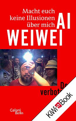 E-Book (epub) Macht euch keine Illusionen über mich von Ai Weiwei