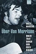 E-Book (epub) When That Rough God Goes Riding. Über Van Morrison von Greil Marcus