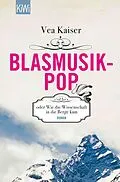 E-Book (epub) Blasmusikpop oder Wie die Wissenschaft in die Berge kam von Vea Kaiser