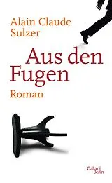 E-Book (epub) Aus den Fugen von Alain Claude Sulzer