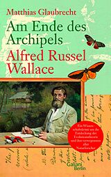 E-Book (epub) Am Ende des Archipels - Alfred Russel Wallace von Matthias Glaubrecht
