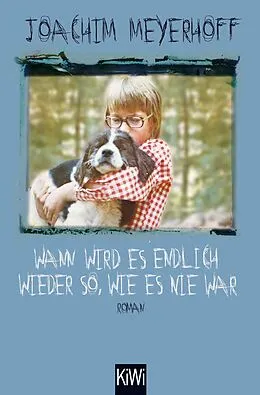 E-Book (epub) Wann wird es endlich wieder so, wie es nie war von Joachim Meyerhoff