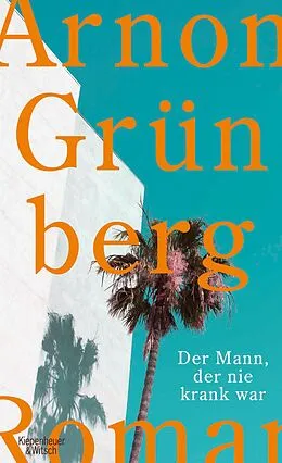 E-Book (epub) Der Mann, der nie krank war von Arnon Grünberg
