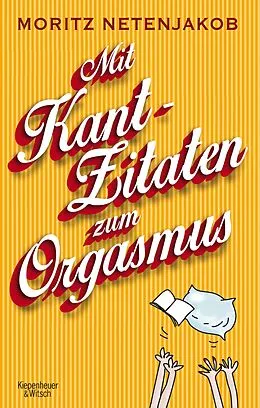 E-Book (epub) Mit Kant-Zitaten zum Orgasmus von Moritz Netenjakob