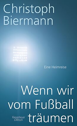 E-Book (epub) Wenn wir vom Fußball träumen von Christoph Biermann