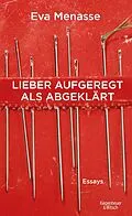E-Book (epub) Lieber aufgeregt als abgeklärt von Eva Menasse