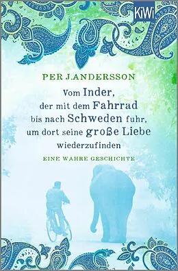 E-Book (epub) Vom Inder, der mit dem Fahrrad bis nach Schweden fuhr um dort seine große Liebe wiederzufinden von Per J. Andersson