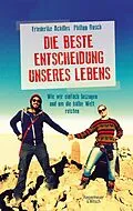 E-Book (epub) Die beste Entscheidung unseres Lebens von Philipp Rusch, Friederike Achilles