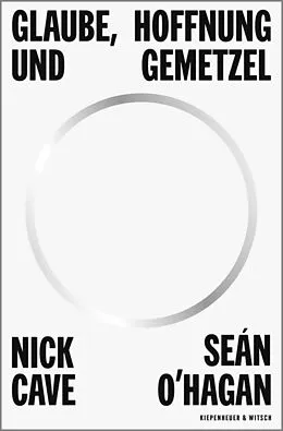 E-Book (epub) Glaube, Hoffnung und Gemetzel von Nick Cave, Sean O'Hagan