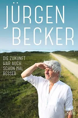 E-Book (epub) Die Zukunft war auch schon mal besser von Jürgen Becker