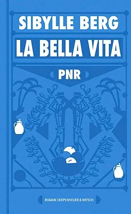 E-Book (epub) PNR: La Bella Vita von Sibylle Berg