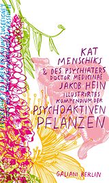 E-Book (epub) Kat Menschiks und des Psychiaters Doctor medicinae Jakob Hein Illustrirtes Kompendium der psychoaktiven Pflanzen von Kat Menschik, Jakob Hein