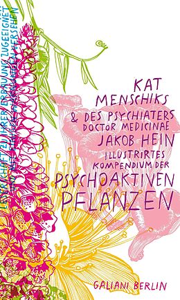 E-Book (epub) Kat Menschiks und des Psychiaters Doctor medicinae Jakob Hein Illustrirtes Kompendium der psychoaktiven Pflanzen von Kat Menschik, Jakob Hein