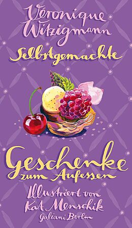 E-Book (epub) Selbstgemachte Geschenke zum Aufessen von Kat Menschik, Véronique Witzigmann