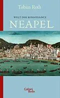 E-Book (epub) Welt der Renaissance: Neapel von Tobias Roth