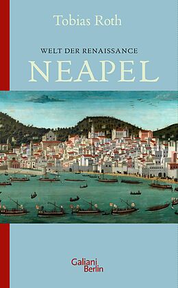 E-Book (epub) Welt der Renaissance: Neapel von Tobias Roth