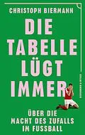 E-Book (epub) Die Tabelle lügt immer von Christoph Biermann