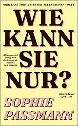 E-Book (epub) Wie kann sie nur? von Sophie Passmann
