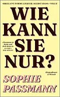 E-Book (epub) Wie kann sie nur? von Sophie Passmann