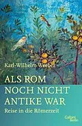 E-Book (epub) Als Rom noch nicht Antike war von Karl-Wilhelm Weeber