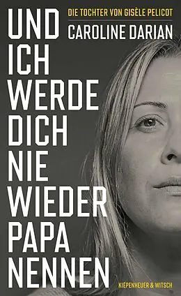 E-Book (epub) Und ich werde dich nie wieder Papa nennen von Caroline Darian