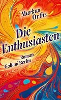 E-Book (epub) Die Enthusiasten von Markus Orths