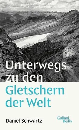 E-Book (epub) Unterwegs zu den Gletschern der Welt von Daniel Schwartz