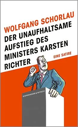 E-Book (epub) Der unaufhaltsame Aufstieg des Ministers Karsten Richter von Wolfgang Schorlau