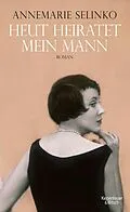 E-Book (epub) Heut heiratet mein Mann von Annemarie Selinko