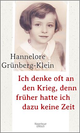 E-Book (epub) Ich denke oft an den Krieg, denn früher hatte ich dazu keine Zeit von Hannelore Grünberg-Klein