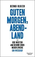 E-Book (epub) Guten Morgen, Abendland - Der Westen am Beginn einer neuen Epoche von Bernd Ulrich