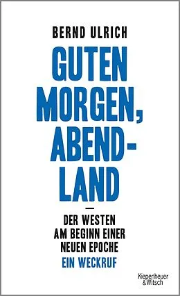 E-Book (epub) Guten Morgen, Abendland - Der Westen am Beginn einer neuen Epoche von Bernd Ulrich