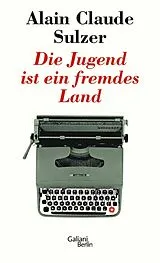 E-Book (epub) Die Jugend ist ein fremdes Land von Alain Claude Sulzer